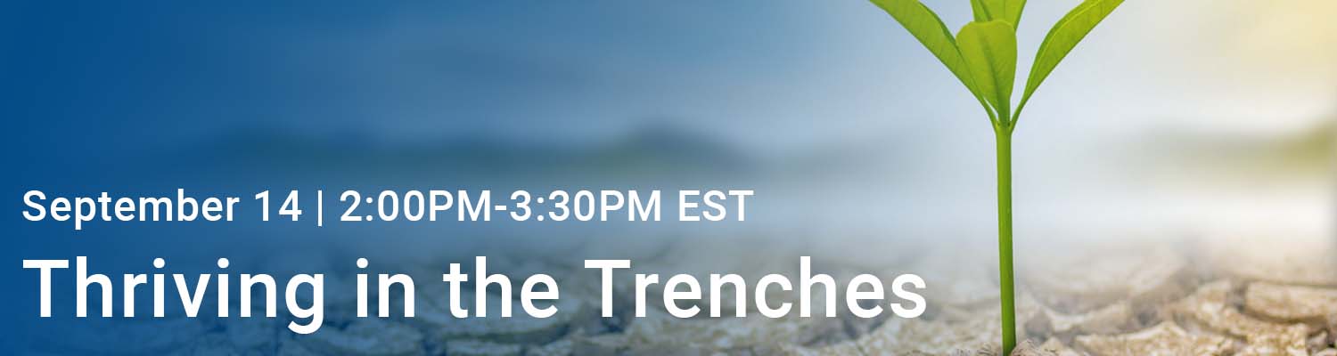 September 14 | 2:00PM-3:30PM EST: Thriving in the Trenches